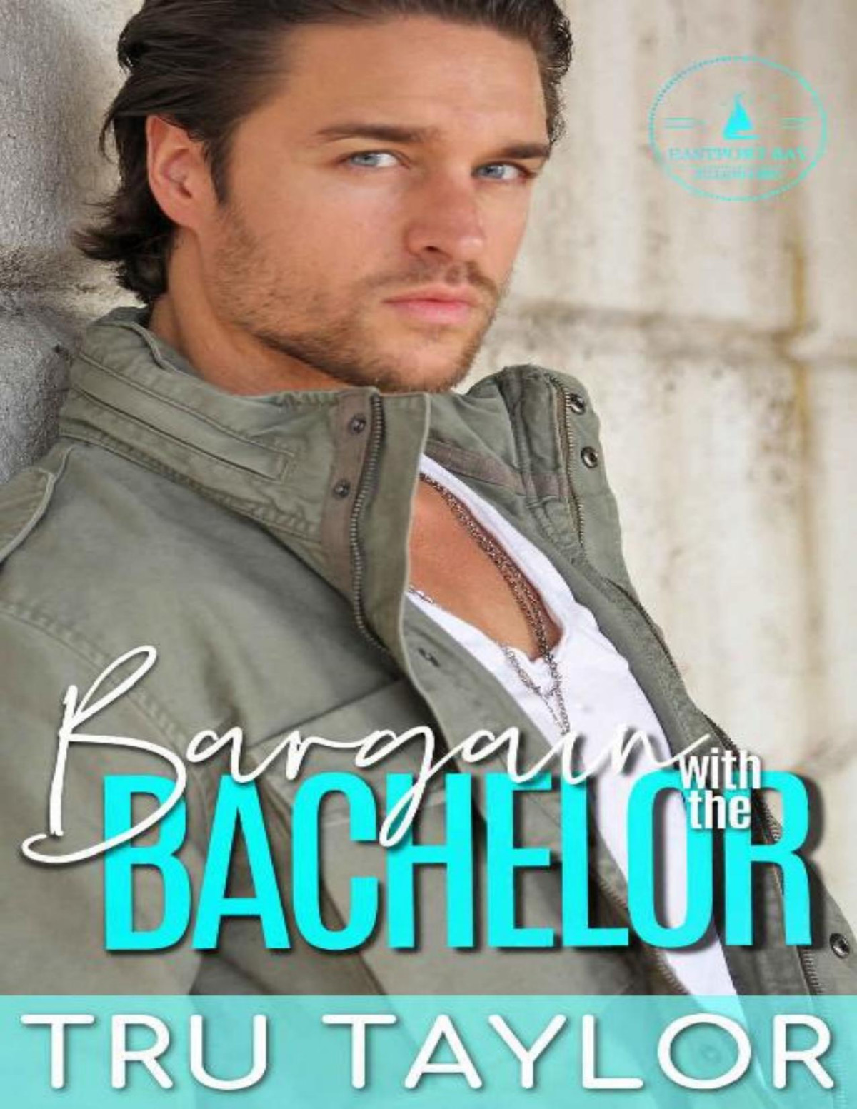 Bargain With The Bachelor A Small Town Roommates To Lovers Fake Dating Romance Eastport Bay Billionaires Book 2 Tru Taylor