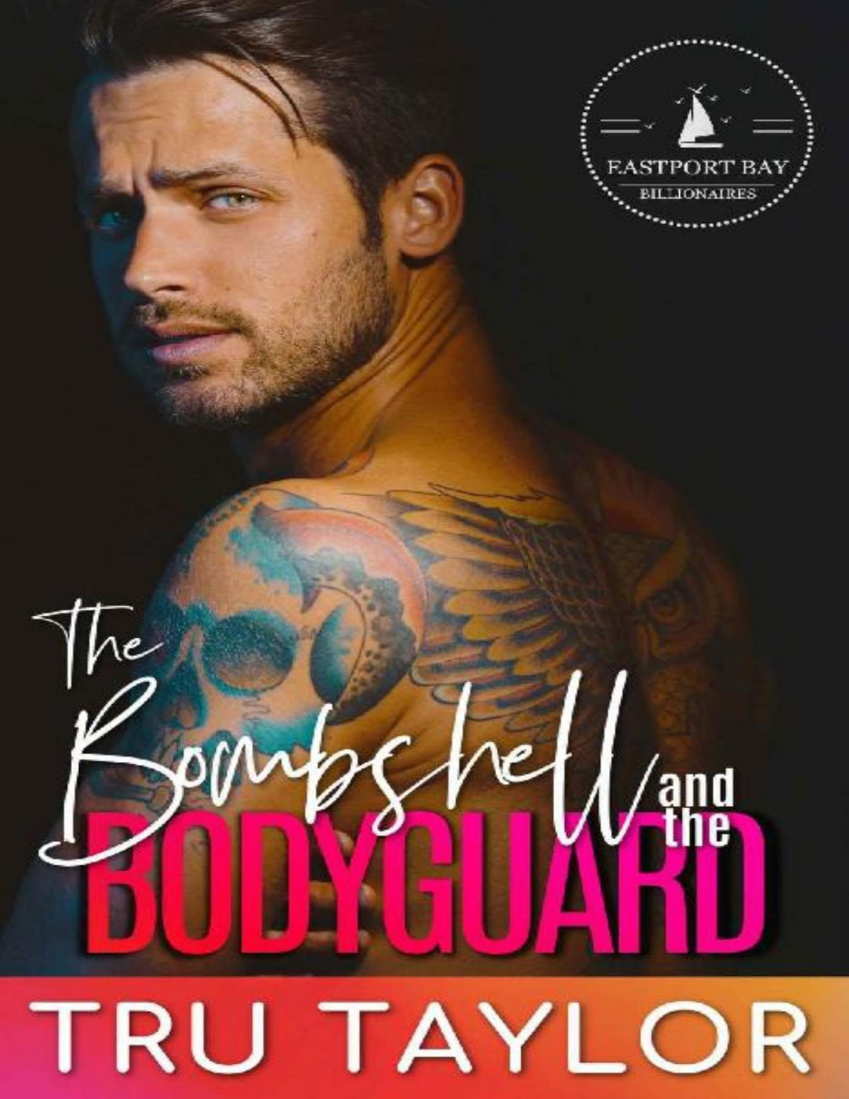 The Bombshell And The Bodyguard A Small Town Secret Crush Best Friends Sister Romance Eastport Bay Billionaires Book 5 Tru Taylor