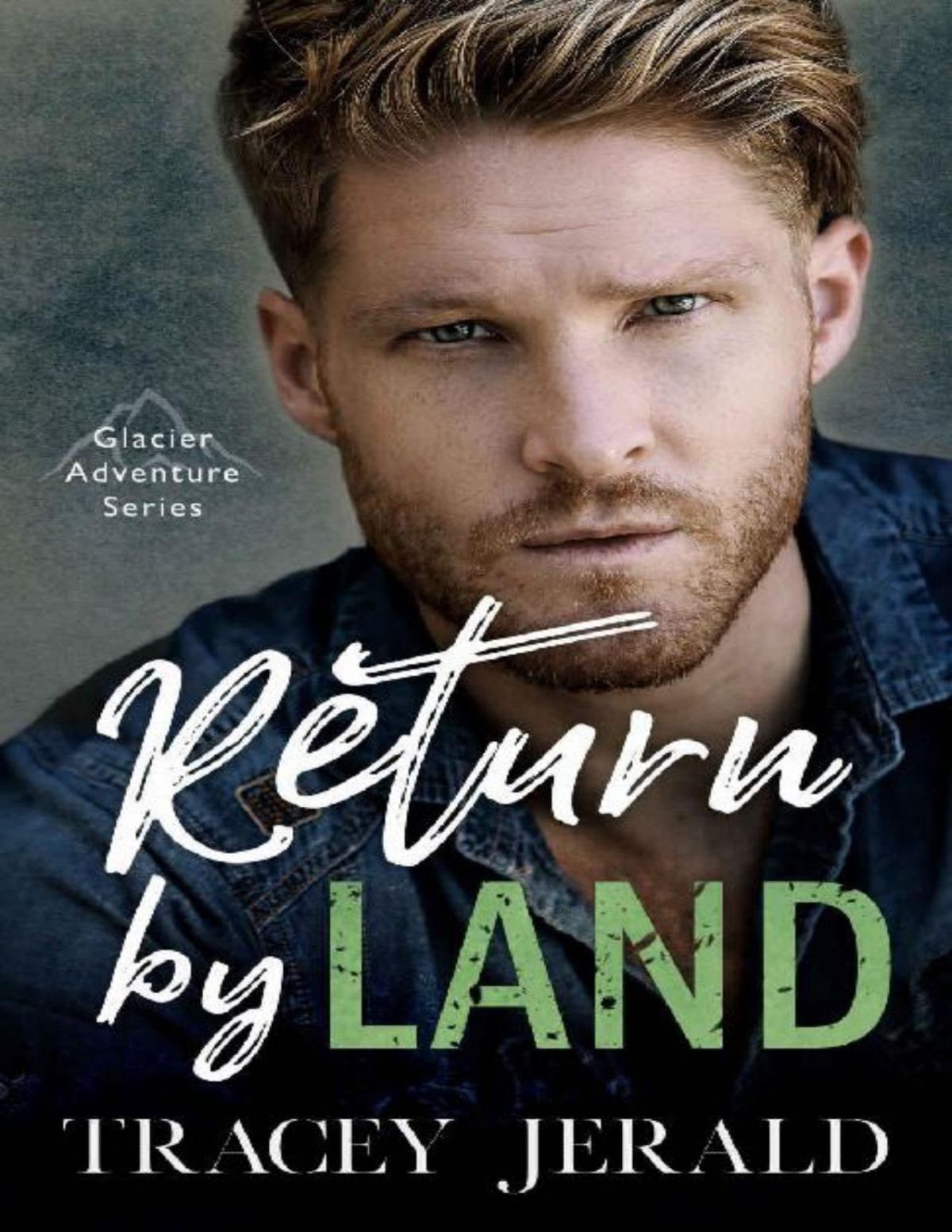 Return By Land Glacier Adventure Series Book 2 Tracey Jerald