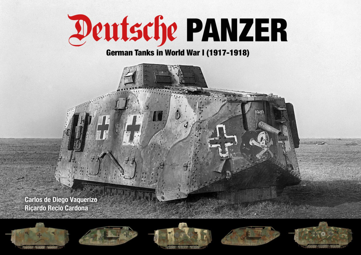 Deutsche Panzer German Tanks In World War I 19171918 1st Edition Carlos De Diego Vaquerizo Ricardo Recio Cardona