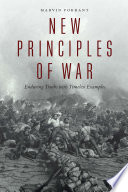 New Principles Of War Enduring Truths With Timeless Examples Marvin Pokrant