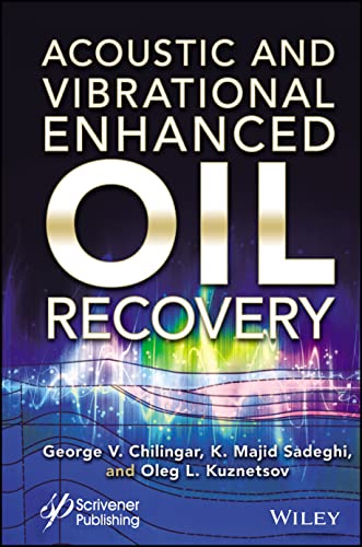 Acoustic And Vibrational Enhanced Oil Recovery George V Chilingar