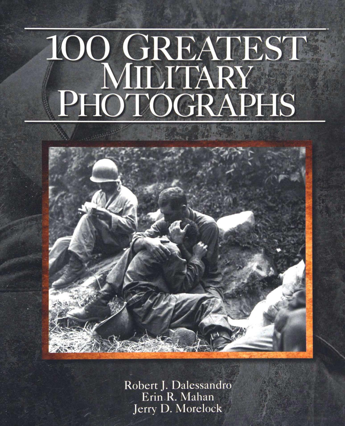 100 Greatest Military Photographs 1st Edition Robert J Dalessandro