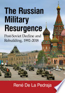 The Russian Military Resurgence Postsoviet Decline And Rebuilding 19922018 Rene De La Pedraja