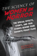 The Science Of Women In Horror The Special Effects Stunts And True Stories Behind Your Favorite Fright Films Meg Hafdahl