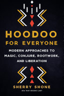Hoodoo For Everyone Modern Approaches To Magic Conjure Rootwork And Liberation Sherry Shone