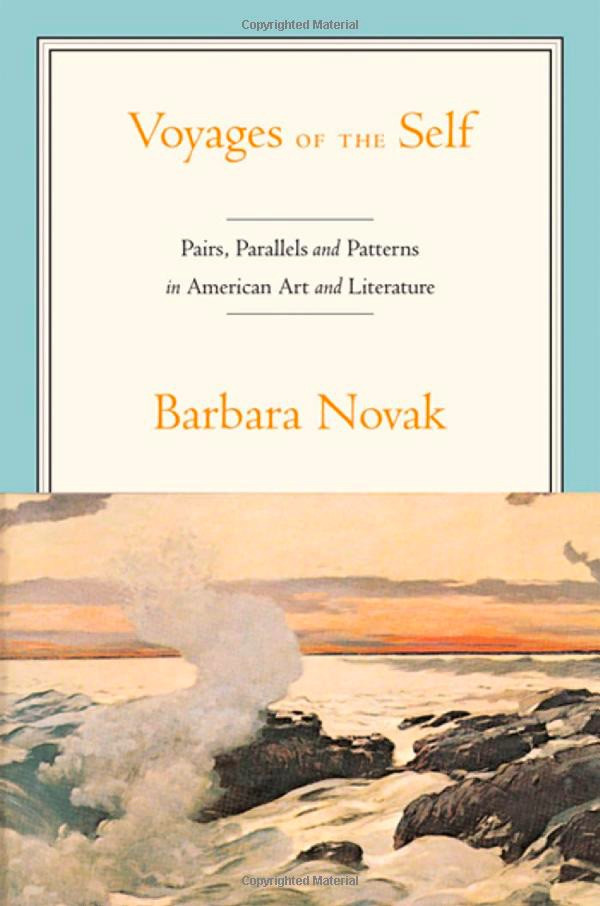 Voyages Of The Selfpairs Parallels And Patterns In American Art And Literature 1st Edition Barbara Novak