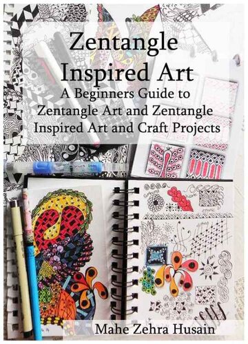 Zentangle Inspired Art A Beginners Guide To Zentangle Art And Zentangle Inspired Art And Craft Projects Mahe Zehra Husain