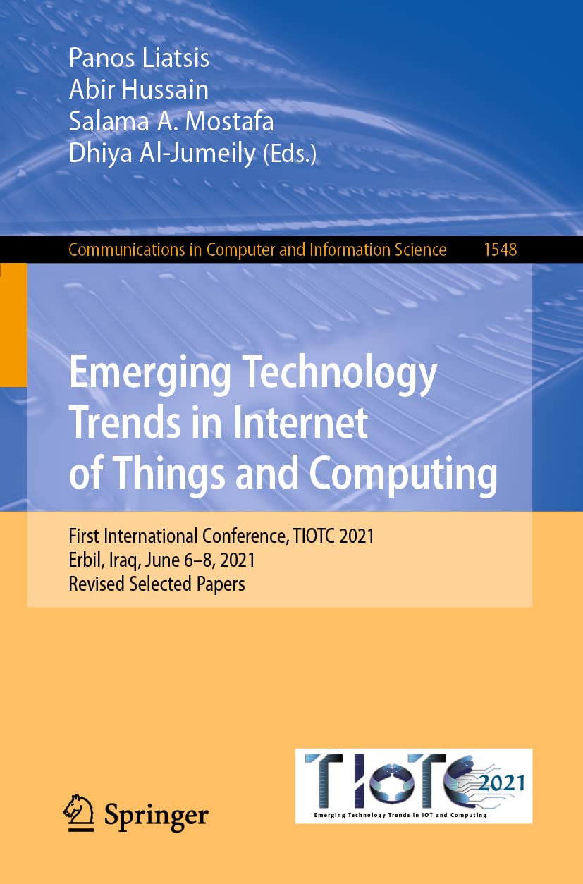 Emerging Technology Trends In Internet Of Things And Computing First International Conference Tiotc 2021 Erbil Iraq June 68 2021 Revised Selected Papers 1st Ed 2022 Panos Liatsis