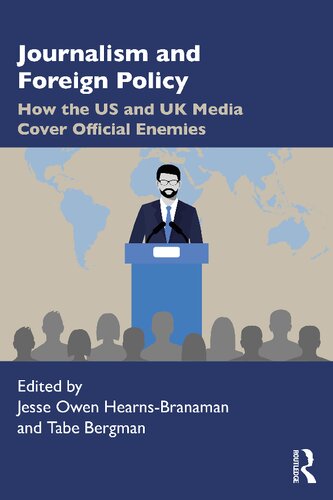 Journalism And Foreign Policy How The Us And Uk Media Cover Official Enemies Jesse Owen Hearnsbranaman
