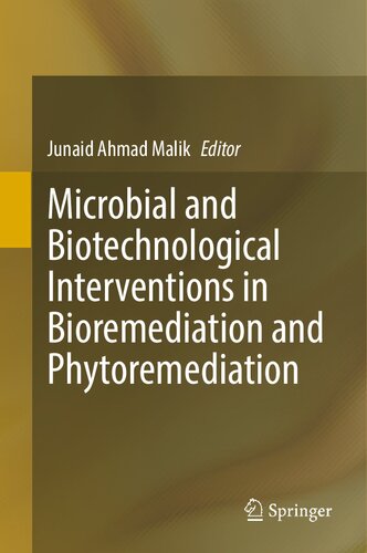 Microbial And Biotechnological Interventions In Bioremediation And Phytoremediation Junaid Ahmad Malik