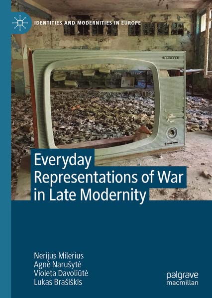 Everyday Representations Of War In Late Modernity Nerijus Milerius