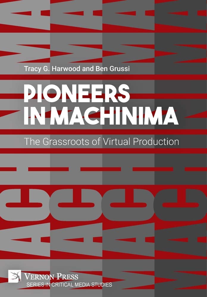 Pioneers In Machinima The Grassroots Of Virtual Production Tracy G Harwood