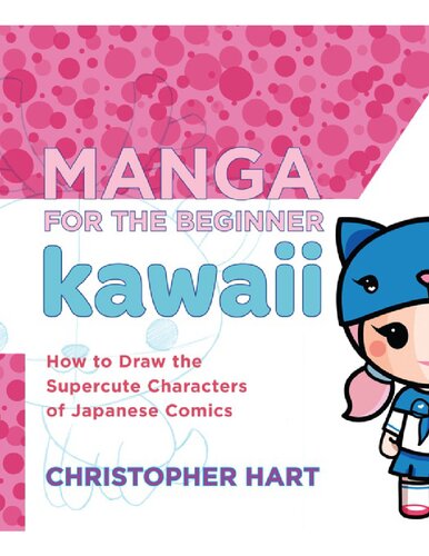 Manga For The Beginner Kawaii How To Draw The Supercute Characters Of Japanese Comics Christopher Hart