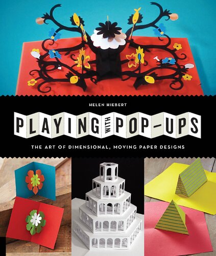 Playing With Popups The Art Of Dimensional Moving Paper Designs Helen Hiebert