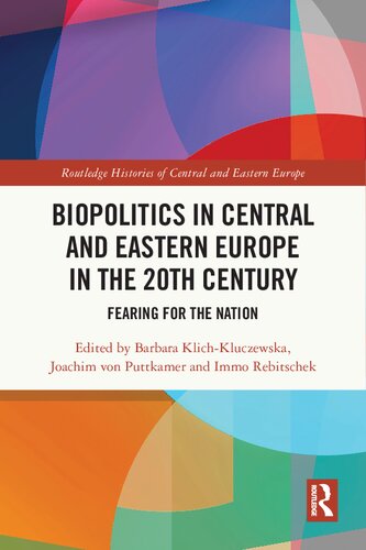 Biopolitics In Central And Eastern Europe In The 20th Century Fearing For The Nation Barbara Klichkluczewska