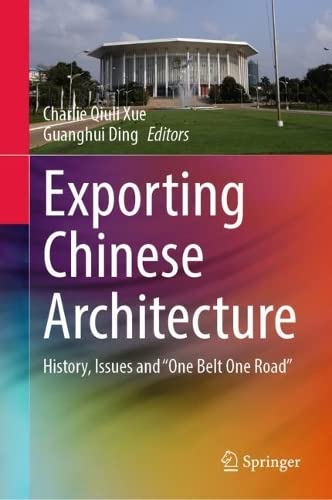 Exporting Chinese Architecture History Issues And One Belt One Road Charlie Qiuli Xue