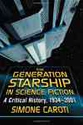 The Generation Starship In Science Fiction A Critical History 19342001 Simone Caroti