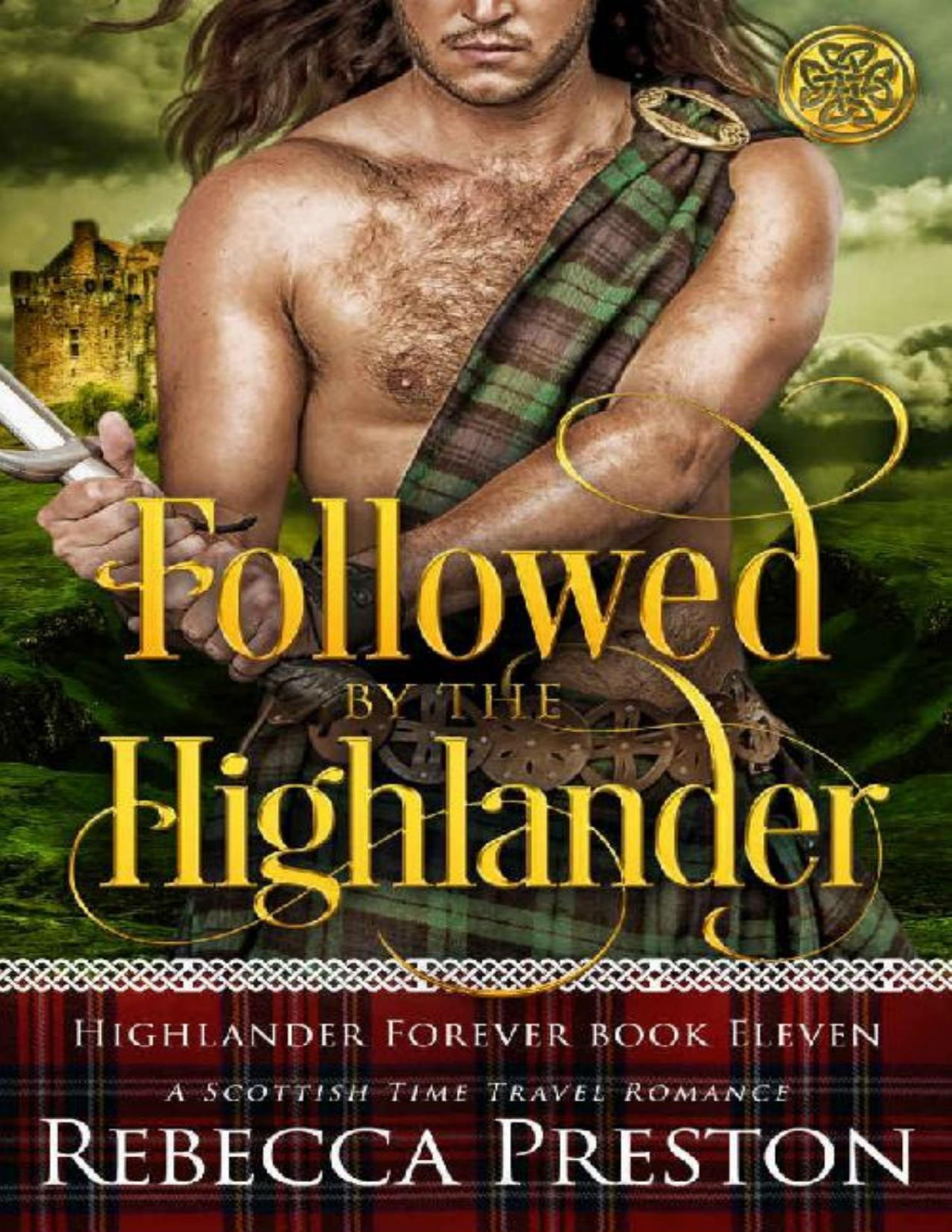 Followed By The Highlander A Scottish Time Travel Romance Highlander Forever Book 11 Rebecca Preston