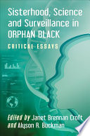 Sisterhood Science And Surveillance In Orphan Black Critical Essays Janet Brennan Croft