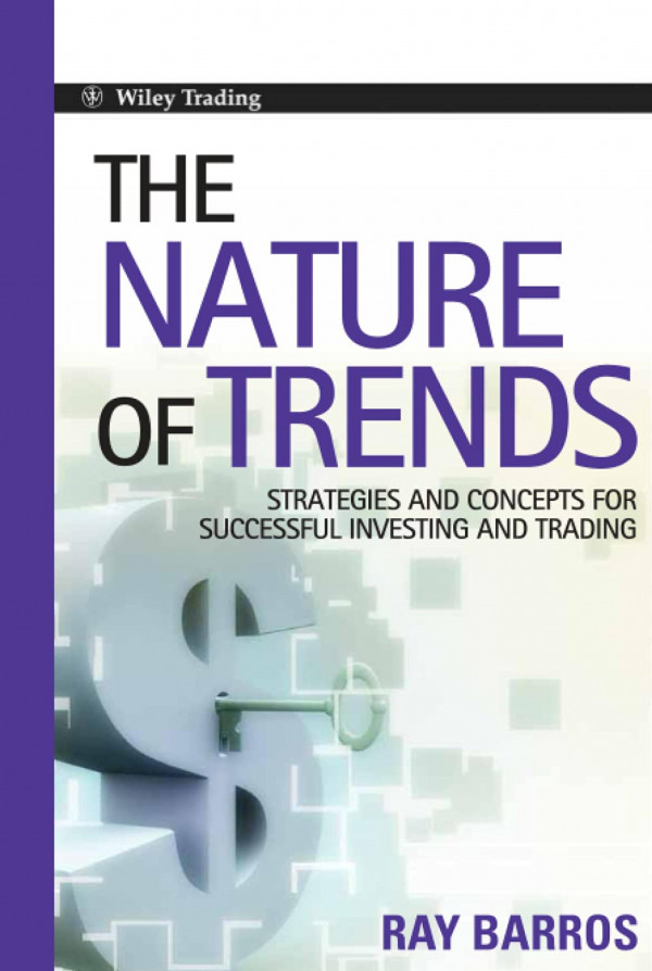The Nature Of Trends Strategies And Concepts For Successful Investing And Trading Ray Barros