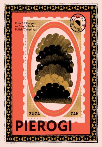 Pierogi Over 50 Recipes To Create Perfect Polish Dumplings Zuza Zak