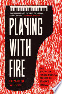 Playing With Fire The Story Of Maria Yudina Pianist In Stalins Russia Elizabeth Wilson