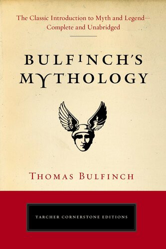 Bulfinchs Mythology The Classic Introduction To Myth And Legend Complete And Unabridged Thomas Bulfinch