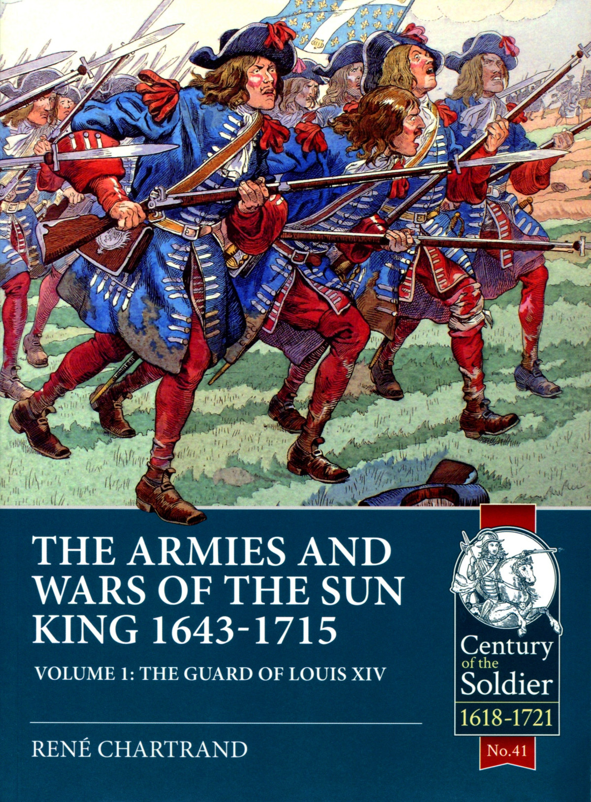 The Armies And Wars Of The Sun King 16431715 Volume 1 The Guard Of Louis Xiv 1st Edition Ren Chartrand
