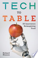 Tech To Table 25 Innovators Reimagining Food Richard Munson