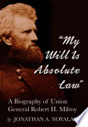 My Will Isaabsolute Law A Biography Of Union General Robert H Milroy Jonathan A Noyalas