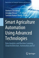 Smart Agriculture Automation Using Advanced Technologies Data Analytics And Machine Learning Cloud Architecture Automation And Iot Amitava Choudhury