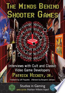 The Minds Behind Shooter Games Interviews With Cult And Classic Video Game Developers Patrick Hickey