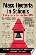Mass Hysteria In Schools A Worldwide History Since 1566 Robert E Bartholomew