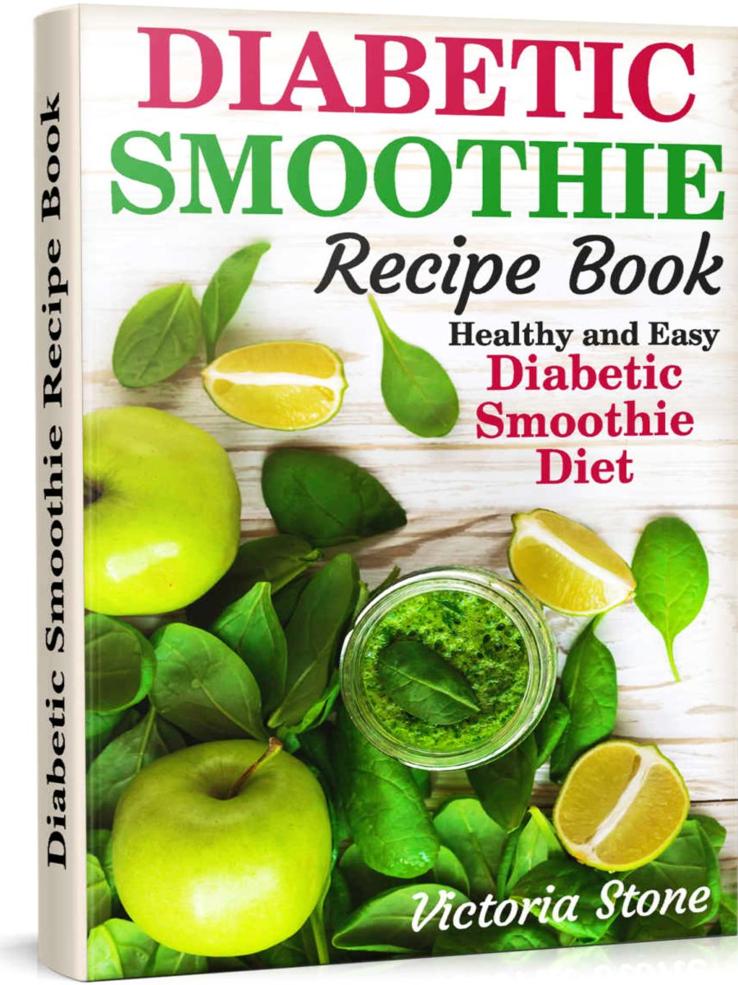 Diabetic Smoothie Recipe Book Healthy And Easy Diabetic Smoothie Diet Victoria Stone