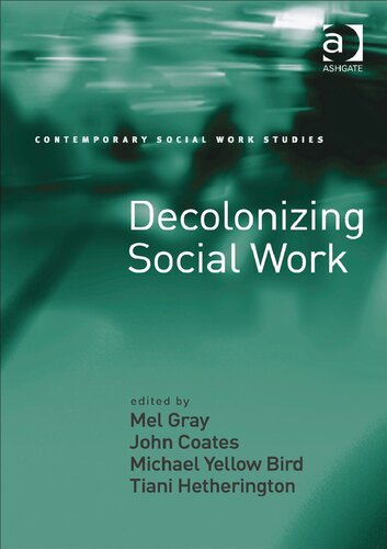 Decolonizing Social Work 1st Edition Mel Gray John Coates Michael Yellow Bird