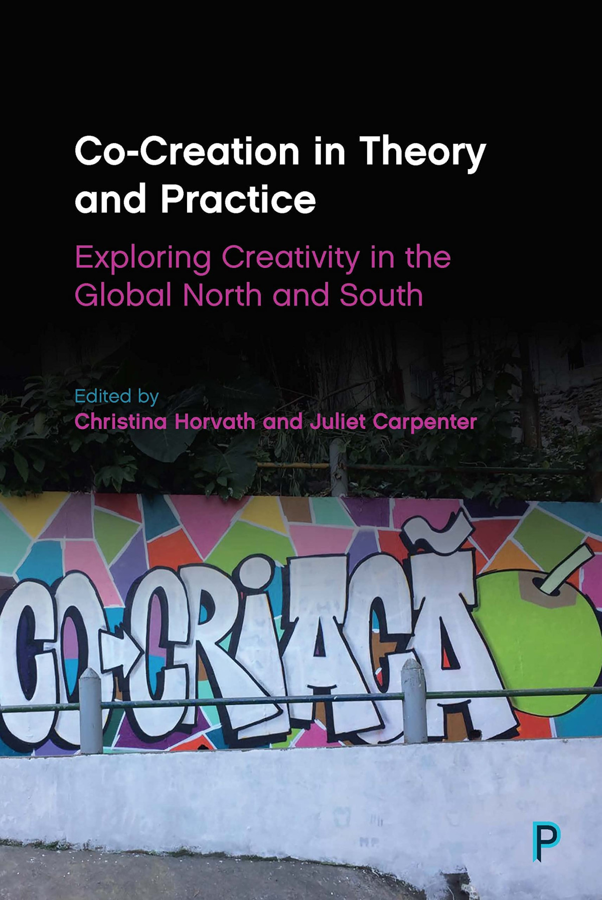 Cocreation In Theory And Practice Exploring Creativity In The Global North And South Christina Horvath