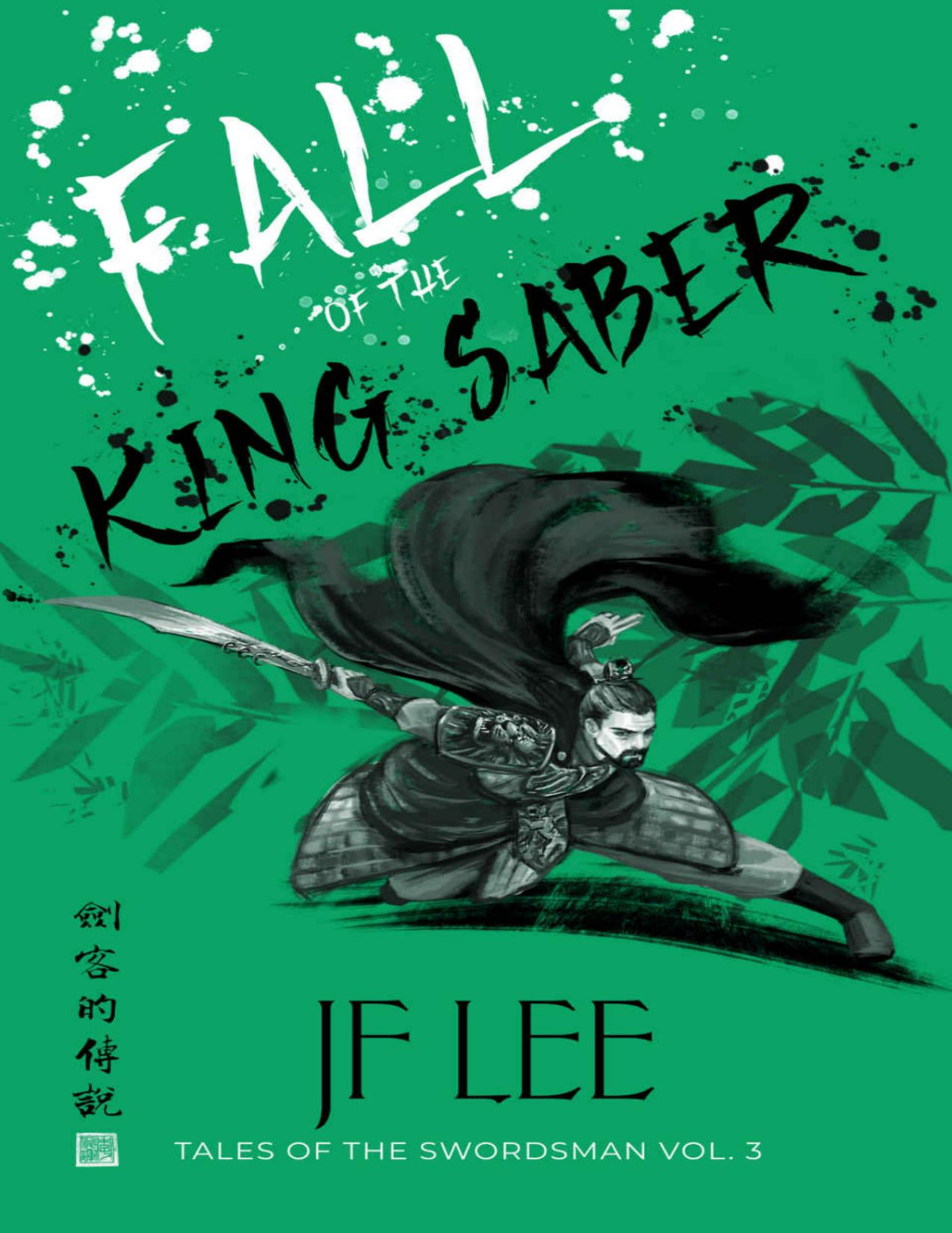 Fall Of The King Saber Tales Of The Swordsman Vol 3 Tales Of The Swordsman A Wuxia Saga Jf Lee