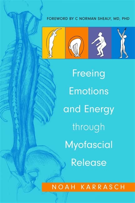 Freeing Emotions And Energy Through Myofascial Release Illustrated Noah Karrasch