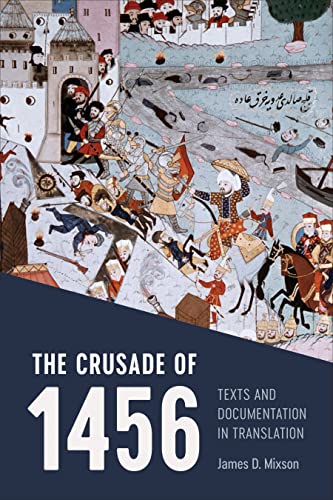 The Crusade Of 1456 Texts And Documentation In Translation James D Mixson