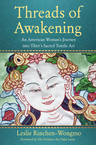 Threads Of Awakening An American Womans Journey Into Tibets Sacred Textile Art Leslie Rinchenwongmo