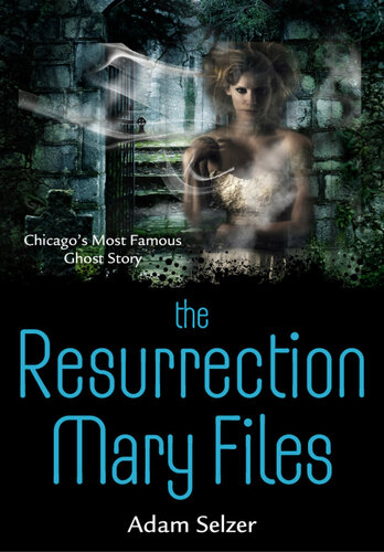The Resurrection Mary Files Chicagos Most Famous Ghost Story Adam Selzer