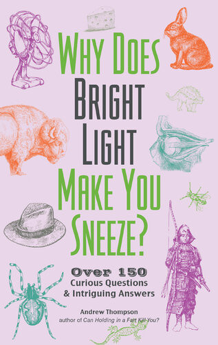 Why Does Bright Light Make You Sneeze Over 150 Curious Questions And Intriguing Answers Andrew Thompson