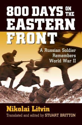 800 Days On The Eastern Front A Russian Soldier Remembers World War Ii Nikolai Litvin