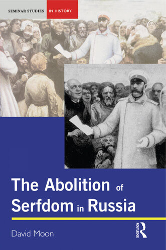 The Abolition Of Serfdom In Russia 17621907 David Moon