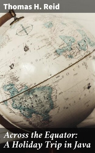 Across The Equator A Holiday Trip In Java Thomas H Reid