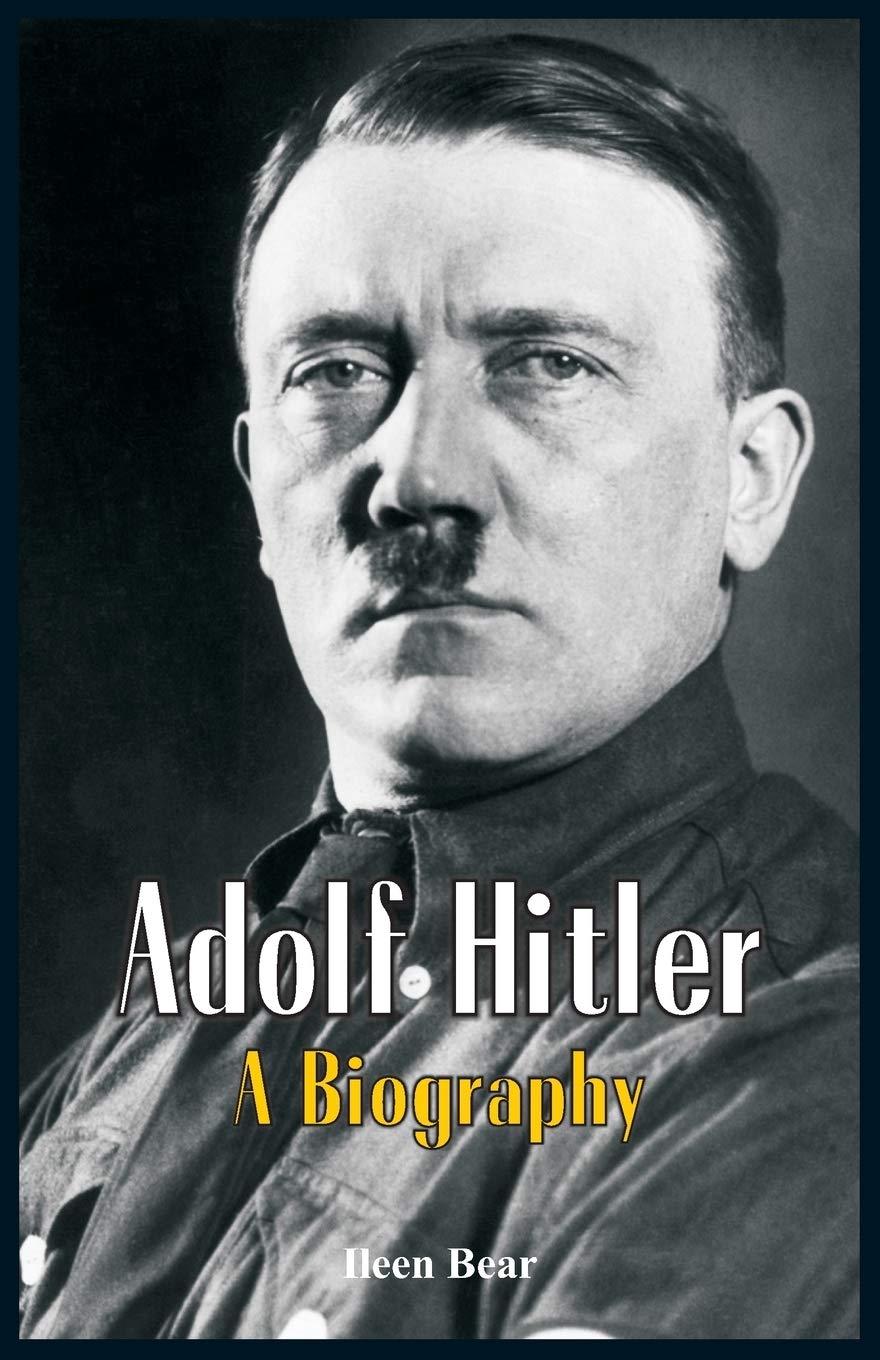 Adolf Hitler A Biography Ileen Bear
