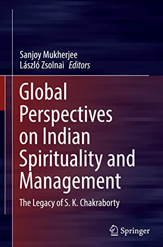 Global Perspectives On Indian Spirituality And Management 1st Ed 2022 Sanjoy Mukherjee