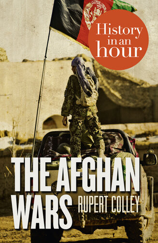 The Afghan Wars History In An Hour Rupert Colley