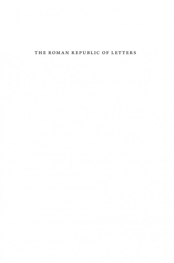 The Roman Republic Of Letters Scholarship Philosophy And Politics In The Age Of Cicero And Caesar Catherine Volk